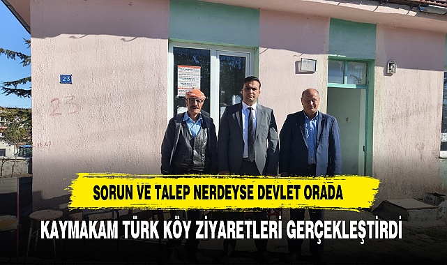 Sorun ve Talep Nerdeyse Devlet Orada Kaymakam Türk Köy Ziyaretleri Gerçekleştirdi