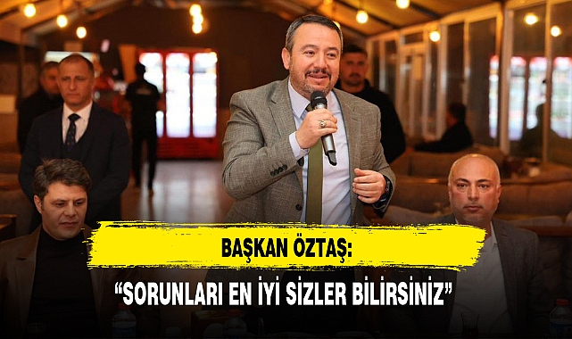 "SORUNLARI EN İYİ SİZLER BİLİRSİNİZ"