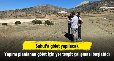 Şuhut’a gölet yapılacak: Yapımı planlanan gölet için yer tespit çalışması başlatıldı