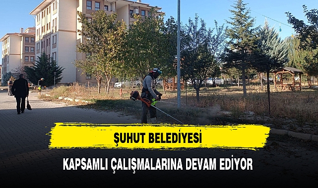 ŞUHUT BELEDİYESİ KAPSAMLI ÇALIŞMALARINA DEVAM EDİYOR