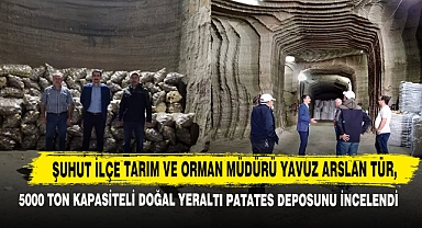 Şuhut İlçe Tarım Müdürü Tür,  5000 Ton Kapasiteli Doğal Yeraltı Patates Deposunu İncelendi