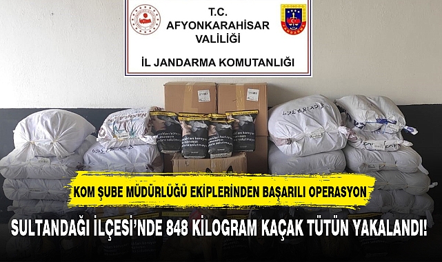 SULTANDAĞI İLÇESİ'NDE 848 KİLOGRAM KAÇAK TÜTÜN YAKALANDI!