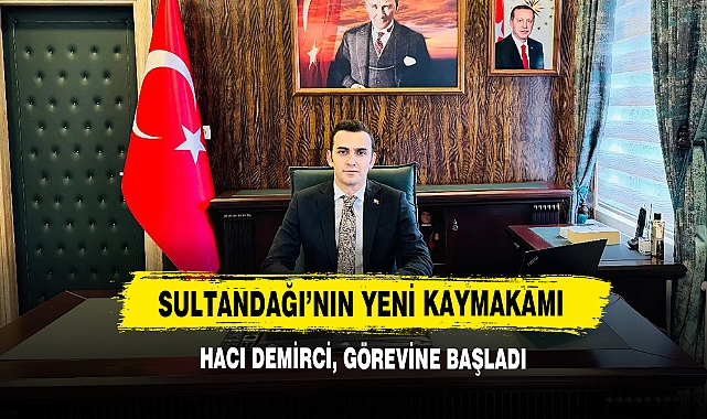 Sultandağı’nın Yeni Kaymakamı Hacı Demirci, Görevine Başladı