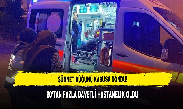 Sünnet Düğünü Kabusa Döndü: 60’tan Fazla Davetli Hastanelik Oldu
