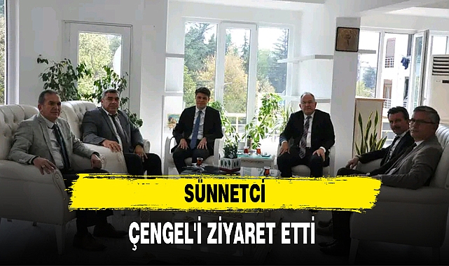 SÜNNETCİ, ÇENGEL'İ ZİYARET ETTİ