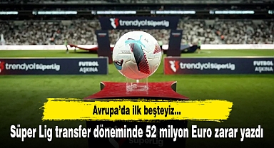 Süper Lig transfer döneminde 52 milyon Euro zarar yazdı