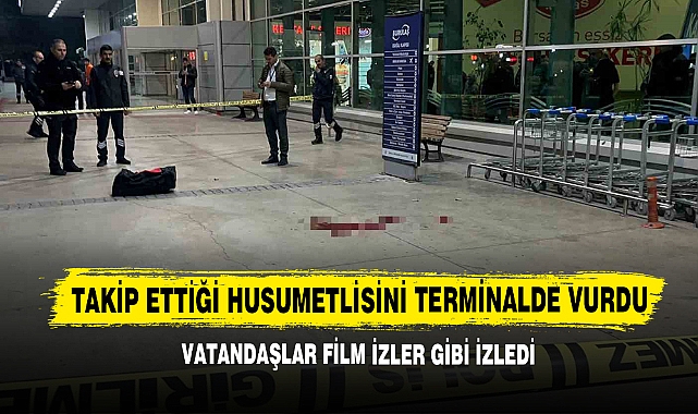 Takip Ettiği Husumetlisini Terminalde Vurdu