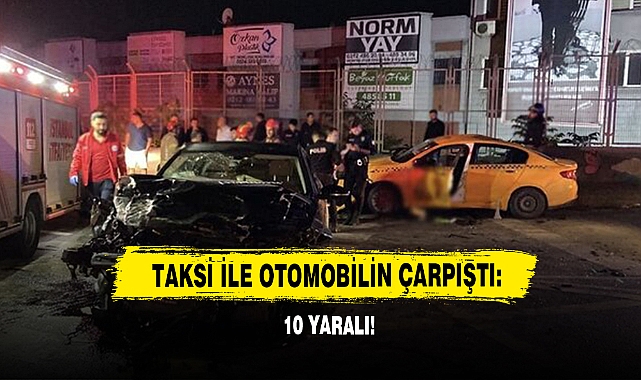 Taksi İle Otomobilin Çarpıştı: 10 Yaralı!                