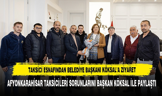 Taksici Esnafından Belediye Başkanı Köksal'a Ziyaret