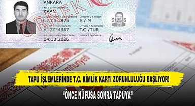 TAPU İŞLEMLERİNDE T.C. KİMLİK KARTI ZORUNLULUĞU BAŞLIYOR!