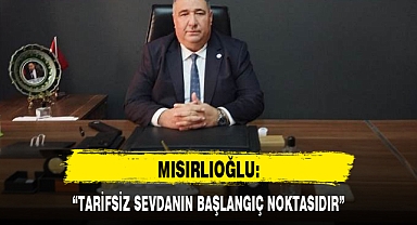 “TARİFSİZ SEVDANIN BAŞLANGIÇ NOKTASIDIR”