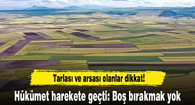 Tarlası ve arsası olanlar dikkat! Hükümet harekete geçti: Boş bırakmak yok
