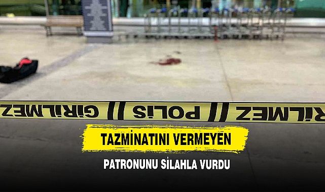Tazminatını Vermeyen Patronunu Silahla Vurdu