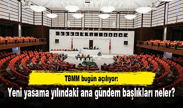 TBMM bugün açılıyor: Yeni yasama yılındaki ana gündem başlıkları neler?