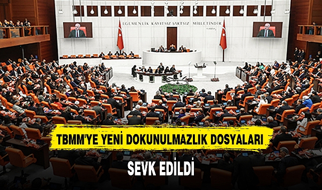 TBMM'YE YENİ DOKUNULMAZLIK DOSYALARI SEVK EDİLDİ