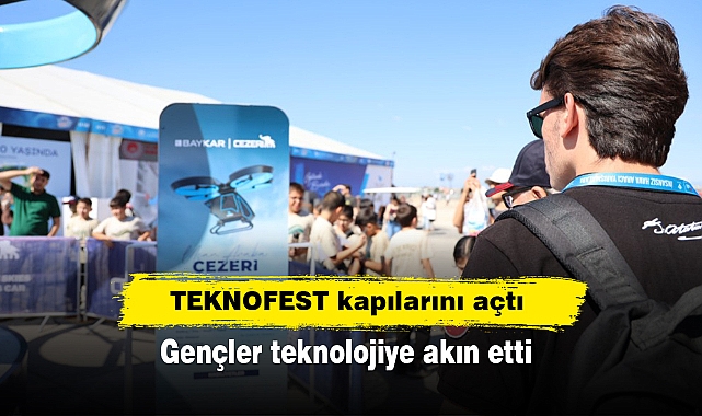 TEKNOFEST kapılarını açtı gençler teknolojiye akın etti