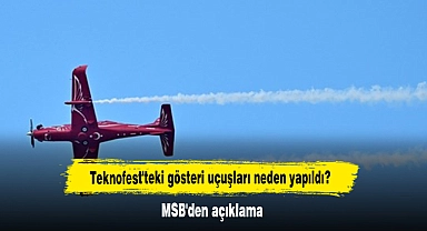 Teknofest'teki gösteri uçuşları neden yapıldı? MSB'den açıklama