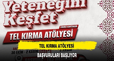 TEL KIRMA ATÖLYESİ BAŞVURULARI BAŞLIYOR