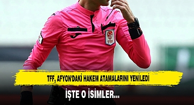 TFF, AFYON'DAKİ HAKEM ATAMALARINI YENİLEDİ İŞTE O İSİMLER…