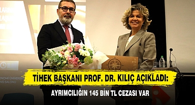 TİHEK Başkanı Prof. Dr. Kılıç Açıkladı: Ayrımcılığın 145 Bin TL Cezası Var!