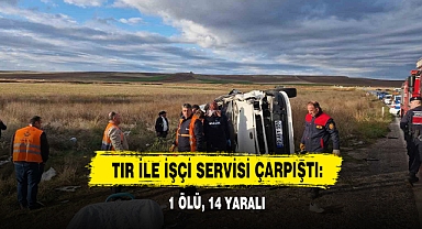 Tır İle İşçi Servisi Çarpıştı: 1 Ölü, 14 Yaralı
