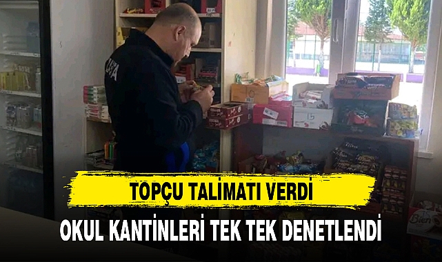 TOPÇU TALİMATI VERDİ, OKUL KANTİNLERİ TEK TEK DENETLENDİ