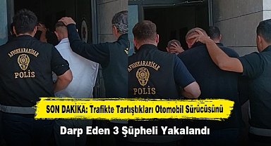 Trafikte tartıştıkları otomobil sürücüsünü Darp Eden 3 Şüpheli Yakalandı