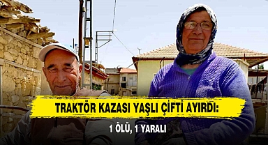 Traktör Kazası Yaşlı Çifti Ayırdı: 1 Ölü, 1 Yaralı