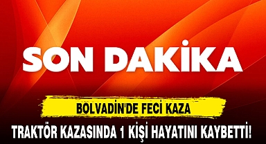 TRAKTÖR KAZASINDA 1 KİŞİ HAYATINI KAYBETTİ!