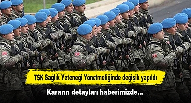 TSK Sağlık Yeteneği Yönetmeliğinde değişik yapıldı: Kararın detayları haberimizde…