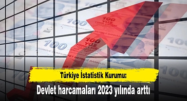 TÜİK: Devlet harcamaları 2023 yılında arttı