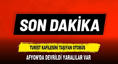 Turist Kafilesini Taşıyan Otobüs Afyon'da Devrildi Yaralılar Var
