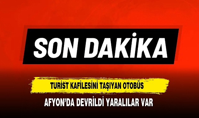 Turist Kafilesini Taşıyan Otobüs Afyon'da Devrildi Yaralılar Var