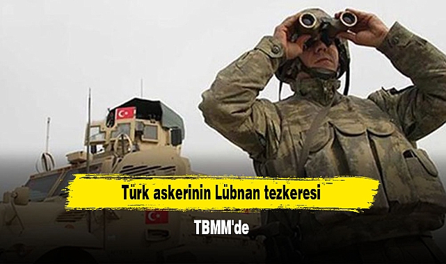Türk askerinin Lübnan tezkeresi TBMM'de
