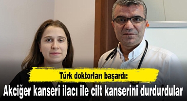 Türk doktorları başardı: Akciğer kanseri ilacı ile cilt kanserini durdurdular