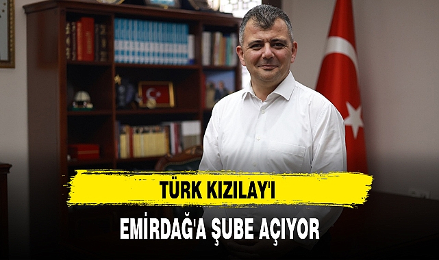 TÜRK KIZILAY'I EMİRDAĞ'A ŞUBE AÇIYOR