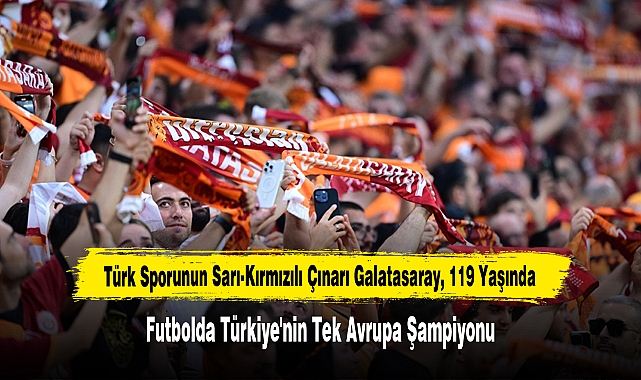 Türk Sporunun Sarı-Kırmızılı Çınarı Galatasaray, 119 Yaşında