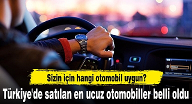 Türkiye'de satılan en ucuz otomobiller belli oldu