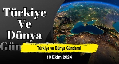 Türkiye ve Dünya Gündemi | 10 Ekim 2024