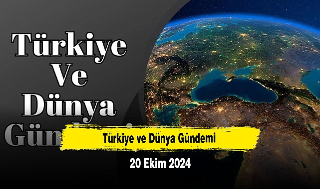 Türkiye ve Dünya Gündemi | 20 Ekim 2024