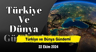 Türkiye ve Dünya Gündemi | 22 Ekim 2024
