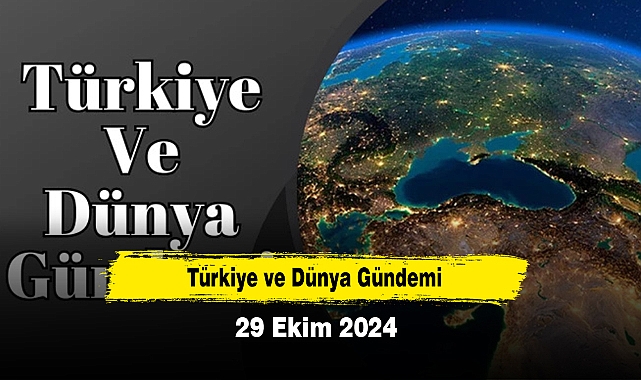 Türkiye ve Dünya Gündemi | 29 Ekim 2024