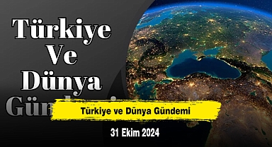 Türkiye ve Dünya Gündemi | 31 Ekim 2024