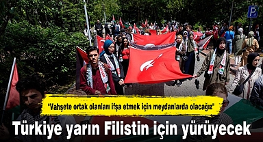 Türkiye yarın Filistin için yürüyecek