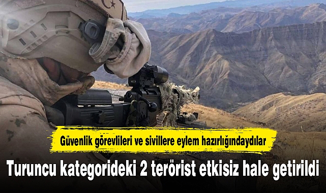 Turuncu kategorideki 2 terörist etkisiz hale getirildi