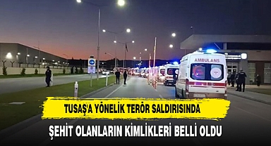 TUSAŞ'a yönelik terör saldırısında şehit olanların kimlikleri belli oldu