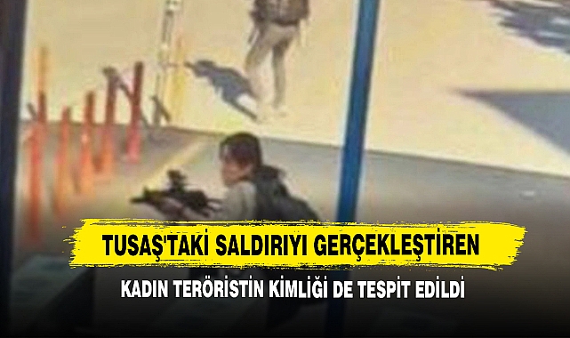 TUSAŞ'taki Saldırıyı Gerçekleştiren Kadın Teröristin Kimliği De Tespit Edildi