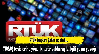 TUSAŞ tesislerine yönelik terör saldırısıyla ilgili yayın yasağı