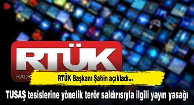 TUSAŞ tesislerine yönelik terör saldırısıyla ilgili yayın yasağı