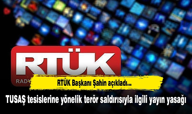 TUSAŞ tesislerine yönelik terör saldırısıyla ilgili yayın yasağı